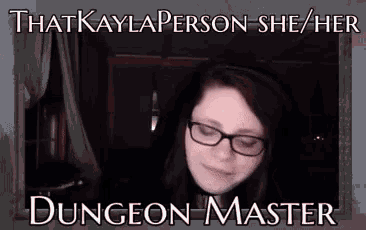a picture of a girl with glasses and the words that kayla person she her dungeon master