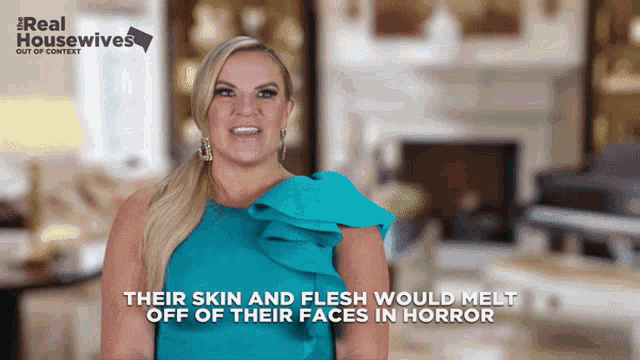 a woman in a blue dress with the words " their skin and flesh would melt off of their faces in horror " next to her