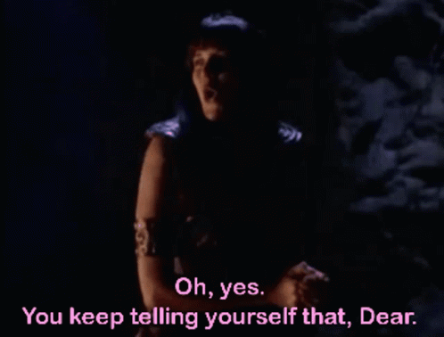 Xena Warrior Princess Oh Yes You Keep Telling Yourself That Dear Lies GIF - Xena Warrior Princess Oh Yes You Keep Telling Yourself That Dear Lies GIFs