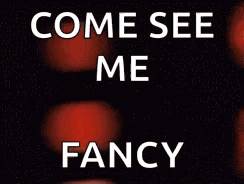 a blurry picture of a person with the words `` come see me fancy '' written on it .