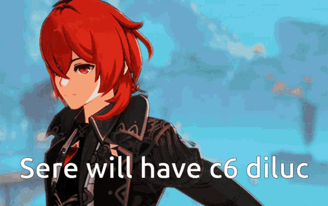 a picture of a red haired anime character with the words " sere will have c6 diluc " below him