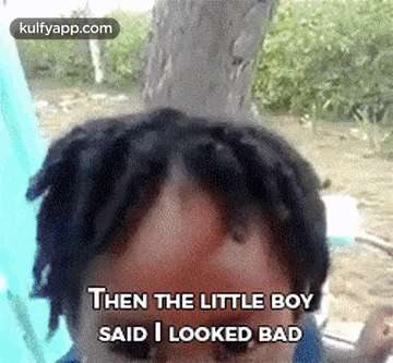 a man with dreadlocks on his head says then the little boy said i looked bad