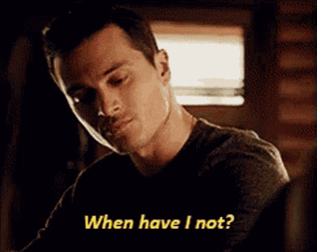 a man is asking when have i not .