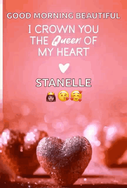 a picture of a heart with the words good morning beautiful i crown you the queen of my heart stanelle