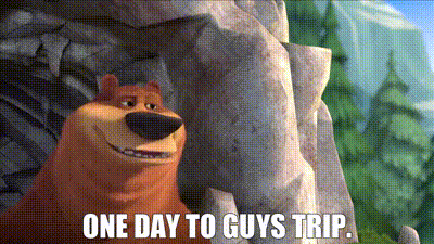 a cartoon bear says one day to guys trip