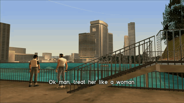 a video game scene where a man says " ok man treat her like a woman " to another man