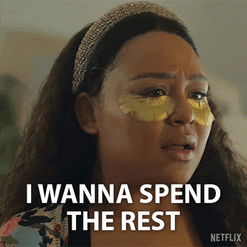 a woman with gold patches on her eyes says i wanna spend the rest netflix