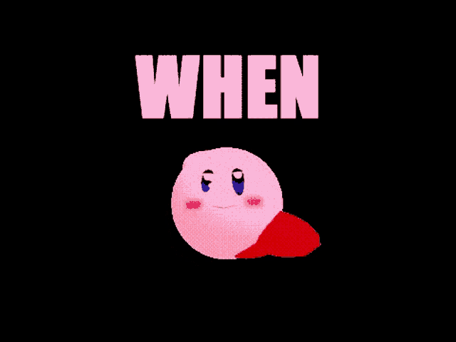 a pink kirby cartoon character is standing in front of a black background with the words when written above him .