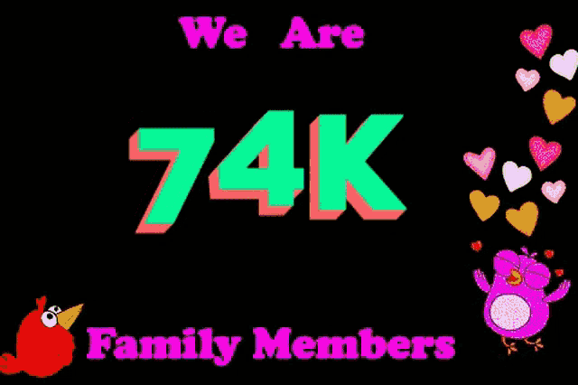 a sign that says we are 74k family members with hearts and birds