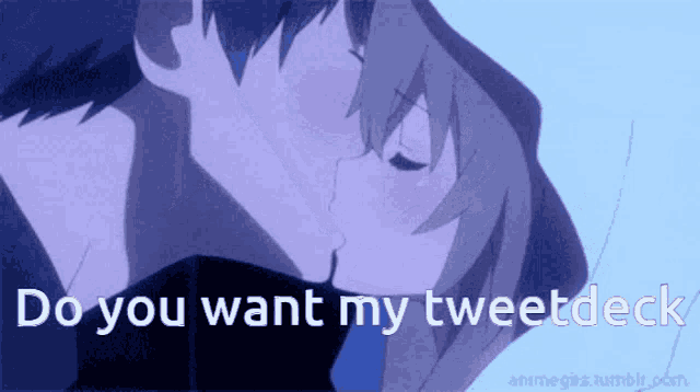 a couple kissing with the words " do you want my tweetdeck "