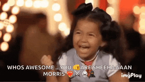 a little girl is laughing with the words whos awesome you are sheehaaan morris on the bottom
