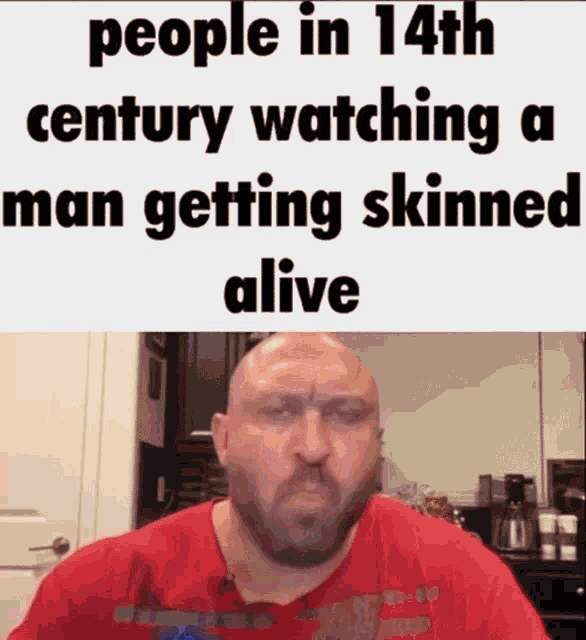 a bald man with a beard is wearing a red shirt that says people in 14th century watching a man