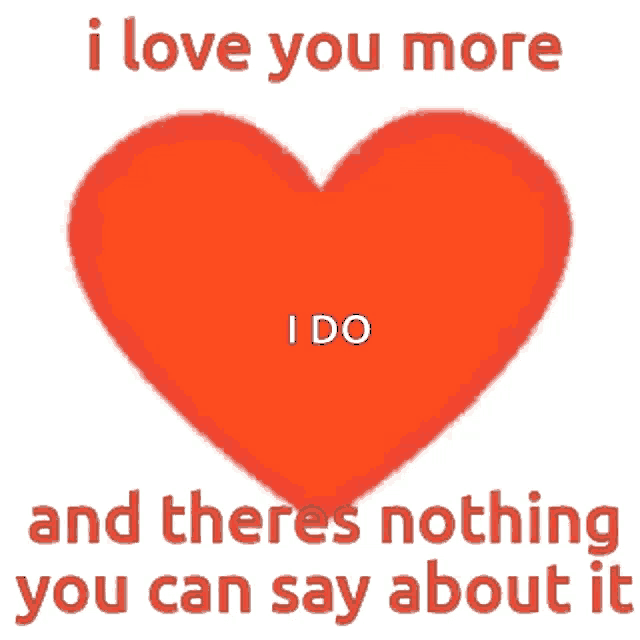 a red heart with the words i love you more i do and there 's nothing you can say about it
