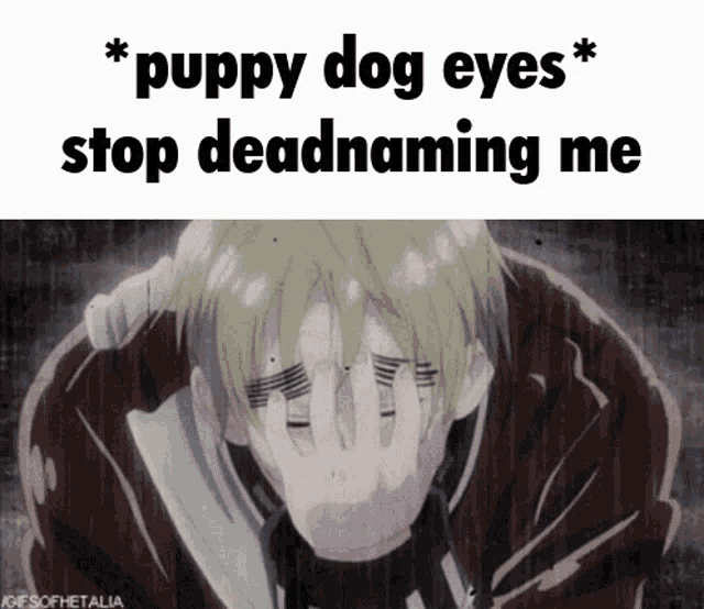 a picture of a man covering his face with his hands and the caption " puppy dog eyes stop deadnaming me "