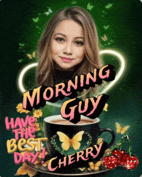 a picture of a woman and a cup of coffee with the words morning guy have the best day cherry