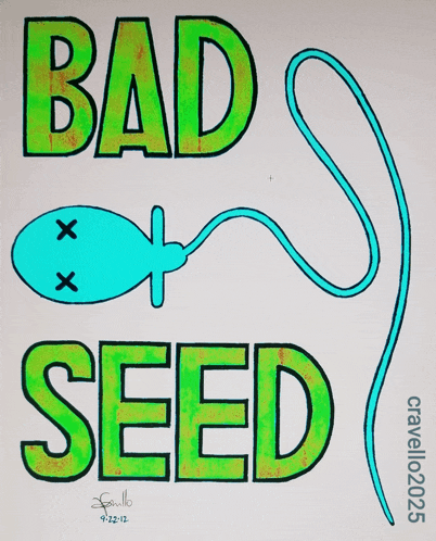 a drawing of a sperm with the words bad seed on it