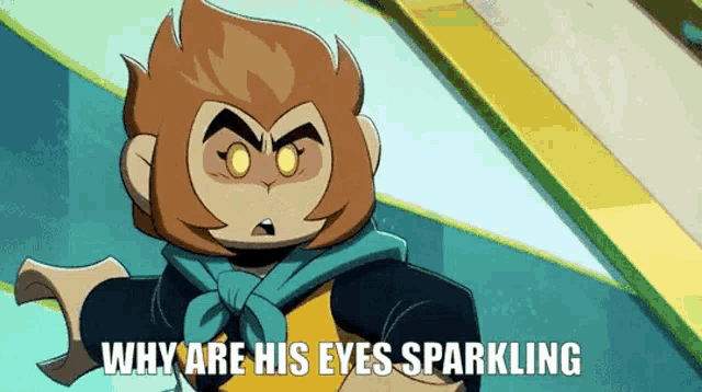 a cartoon monkey says why are his eyes sparkling .