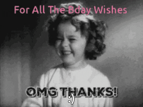 a black and white photo of a little girl with the words for all the bday wishes omg thanks !