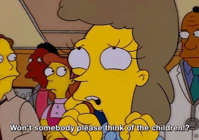 a cartoon says " won t somebody please think of the children "