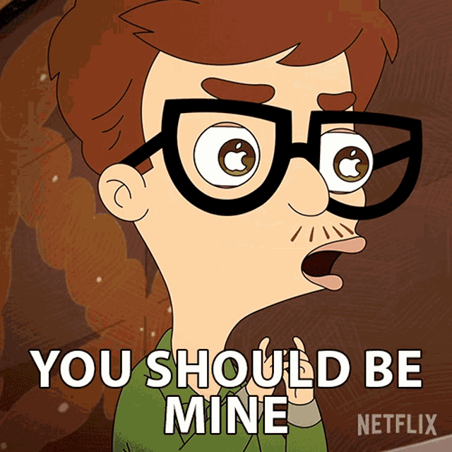 a cartoon character with glasses and a mustache says you should be mine