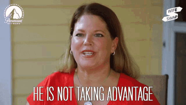 a woman says he is not taking advantage on a paramount network ad