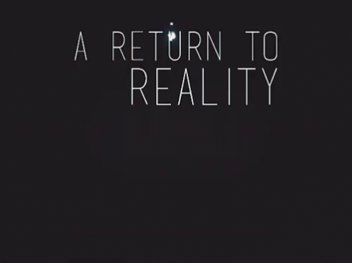 A Return To Reality GIF - Return To Reality Drop Reality GIFs