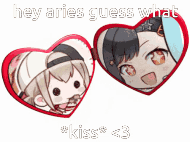 a picture of two hearts with the words hey aries guess what * kiss * < 3