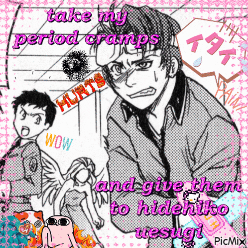 a drawing of a man with the words take my period cramps hurts and give them to hidehiko uesugi