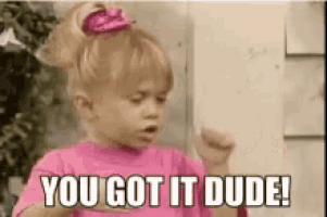 a little girl is saying `` you got it dude '' .