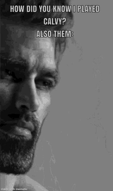 a black and white photo of a man with a beard and the caption `` how did you know i played calvy also them ''