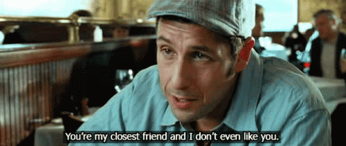 Closest Friend I Dont Even Like You GIF - Closest Friend I Dont Even Like You GIFs