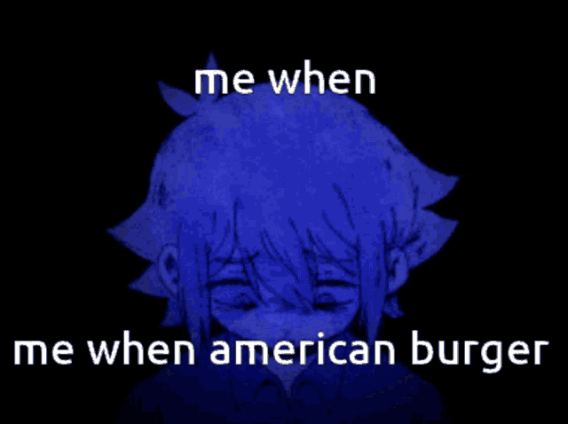 a picture of a girl with the words me when me when american burger below her