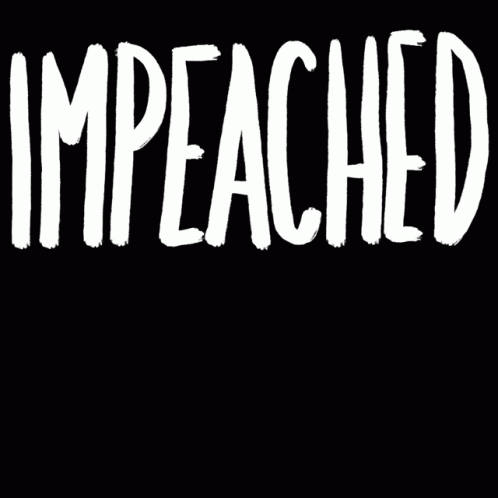 Impeached Impeach Twice GIF - Impeached Impeach Twice Impeached2 GIFs