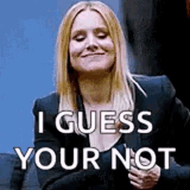 a woman is smiling and saying `` i guess your not '' while wearing a black jacket .