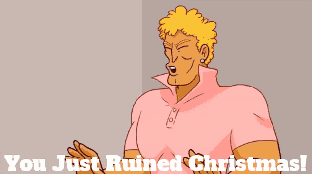 a cartoon of a man with the words you just ruined christmas on the bottom