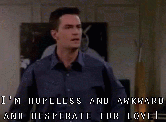 I'M Hopeless And Awkward And Desperate For Love! - Friends GIF - Friends Matthew Perry Chandler Bing GIFs