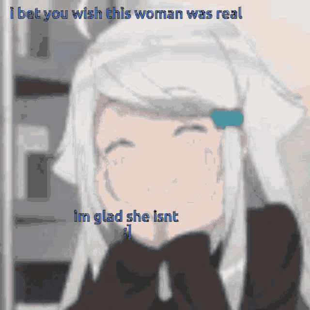 a cartoon of a girl with the words " i bet you wish this woman was real "