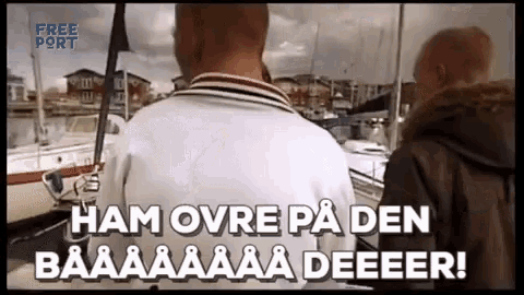 two men are standing on a boat and one of them is saying ham ovre pa den baaaaaa deeer .