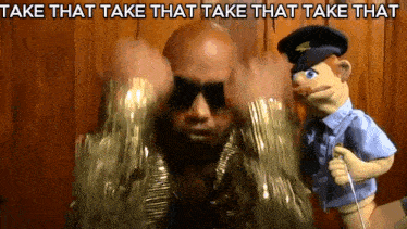 a man with sunglasses and a police puppet with the words take that take that take that