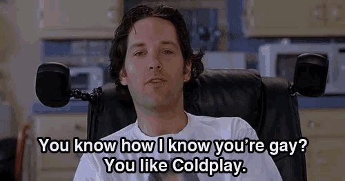 a man in a wheelchair is saying you know how i know you 're gay you like coldplay