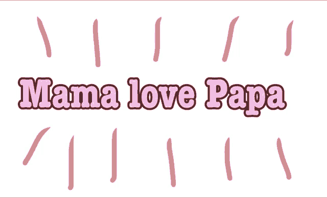 a sign that says mama love papa with pink lines