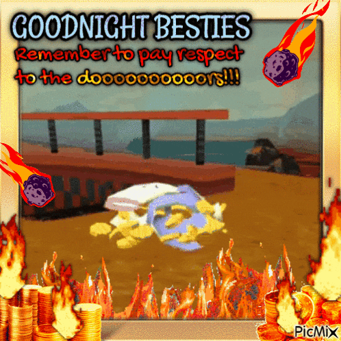 a goodnight besties remember to pay respect to the dooooo00000ors !!!