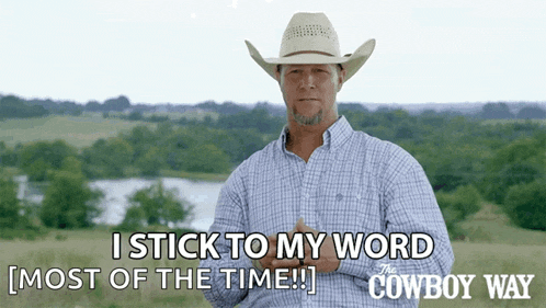 a man in a cowboy hat says " i stick to my word most of the time !! "