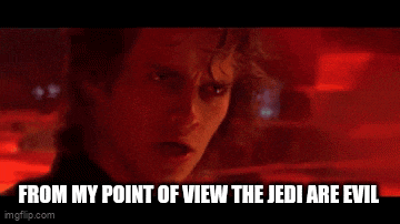 from my point of view the jedi are evil .