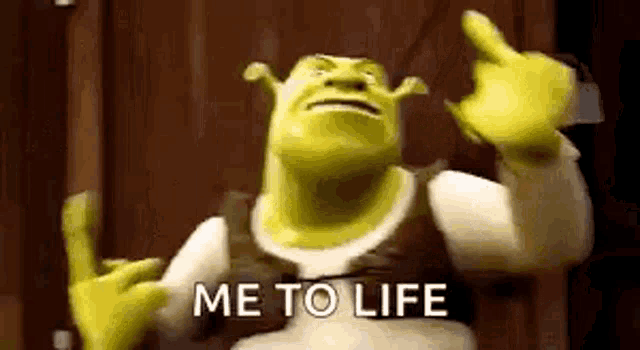 shrek from shrek is giving a middle finger and saying `` me to life '' .