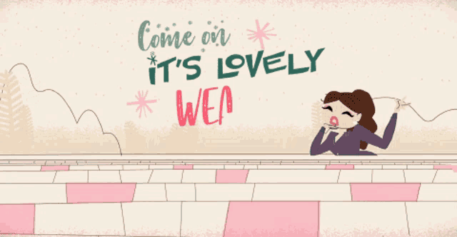 a cartoon drawing of a woman with the words come on it 's lovely weather written above her