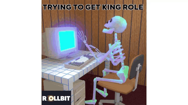 a skeleton is sitting in front of a computer with the words " trying to get king role " above it