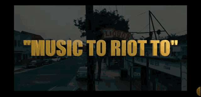 a sign for liquor says " music to riot to " on it
