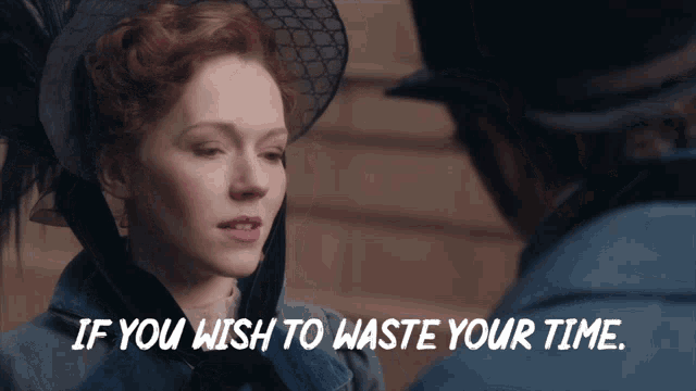a woman talking to a man with the words " if you wish to waste your time "