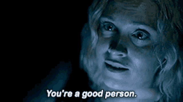 a woman says you 're a good person